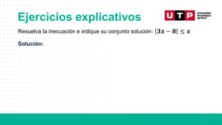 13
Resuelva la inecuación e indique su conjunto solución: 𝟑𝒙 − 𝟖 ≤ 𝒙
Solución:
Ejercicios explicativos
 