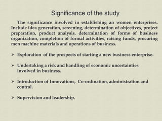Significance of the study
The significance involved in establishing an women enterprises.
Include idea generation, screeni...