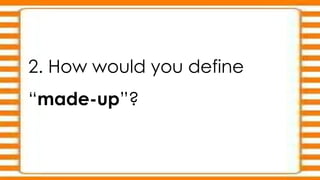 Define Made Recognizing the difference of Made-up and Real. PPT in English Q3-Week ...