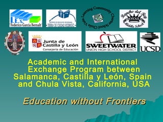 Chula Vista Learning Community Charter School Academic and International  Exchange Program between Salamanca,  Castilla y León , Spain  and Chula Vista, California, USA Education without Frontiers 