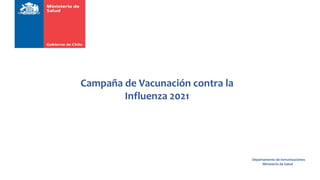 Departamento de Inmunizaciones
Ministerio de Salud
Campaña de Vacunación contra la
Influenza 2021
 