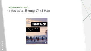 RESUMEN DEL LIBRO
1
PORTADA
Infocracia. Byung-Chul Han
 