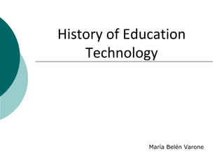 History of Education
Technology
María Belén Varone
 