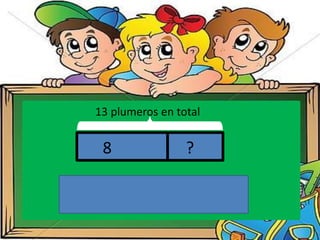 13 plumeros en total
8 ?
 