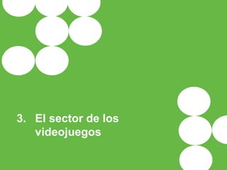 3. El sector de los
videojuegos
 