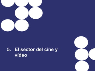 5. El sector del cine y
vídeo
 
