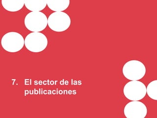 7. El sector de las
publicaciones
 