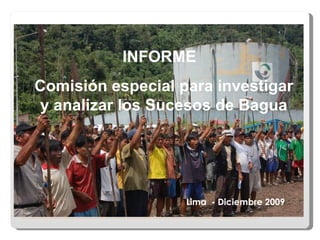 Lima  - Diciembre 2009 INFORME  Comisión especial para investigar y analizar los Sucesos de Bagua 