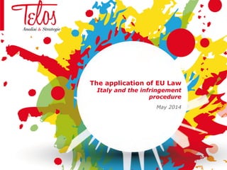 The application of EU Law
Italy and the infringement
procedure
May 2014
 