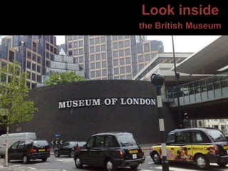Look inside
the British Museum
 