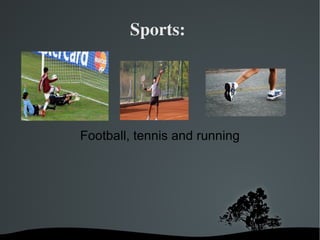 Sports:  Football, tennis and running 