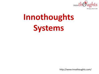Innothoughts
Systems
http://www.innothoughts.com/
 