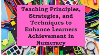 Teaching Principles, Strategies and Techniques for Numeracy | PPTX