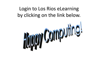 Login to Los Rios eLearning
by clicking on the link below.
 