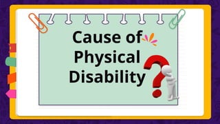Cause of
Physical
Disability
 