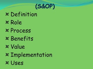 ¤ Definition
¤ Role
¤ Process
¤ Benefits
¤ Value
¤ Implementation
¤ Uses
 