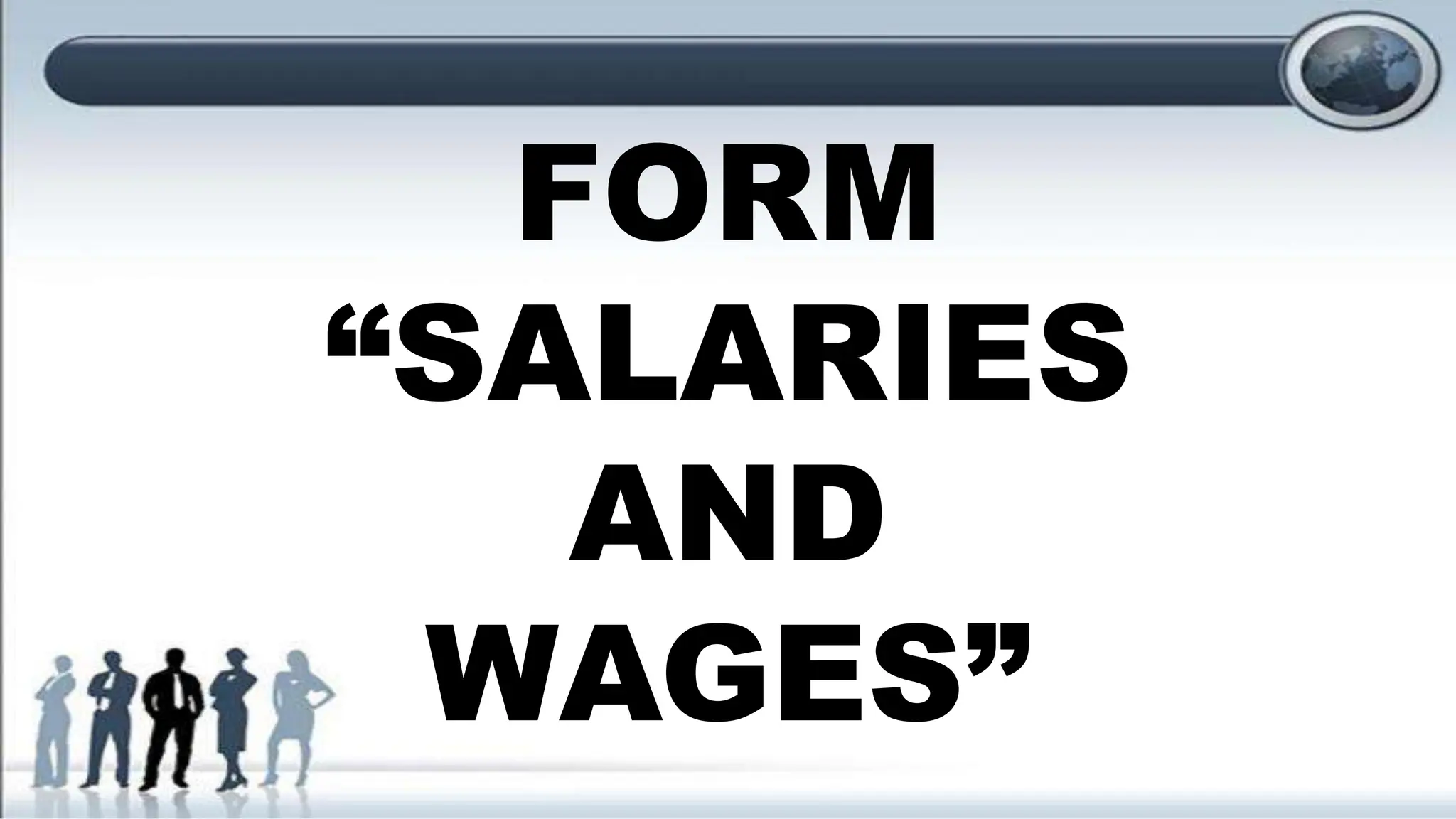 FORM
“SALARIES
AND
WAGES”
 