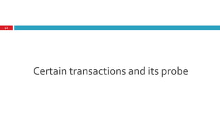 Certain transactions and its probe
42
 