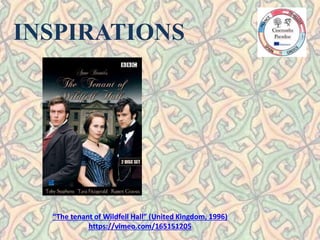 INSPIRATIONS
“The tenant of Wildfell Hall” (United Kingdom, 1996)
https://vimeo.com/165151205
 