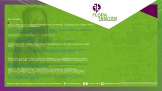 BIBLIOGRAFÍA
GRUPO TRABAJO “ INCLUSION LGTBI EN AGENDA 2030 PARA EL DESARROLLO SOSTENIBLE” NOTA
CONCEPTUAL (2016). DISPONIBLE EN:
HTTPS://DOCPLAYER.ES/27723925-GRUPO-DE-TRABAJO-INCLUSION-LGBTI-EN-LA-AGENDA-2030-
EL-DESARROLLO-SOSTENIBLE-NOTA-CONCEPTUAL.HTML
PRINCIPIOS DE YOGYAKARTA (2017) - DISPONIBLE EN:
HTTPS://WWW.REFWORLD.ORG/CGI-
BIN/TEXIS/VTX/RWMAIN/OPENDOCPDF.PDF?RELDOC=Y&DOCID=48244E9F2
CUMPLIMIENTO DE NORMAS Y PLANES NACIONALES DE SALUD A FAVOR DE MUJERES TRANS
(2020) - PROMSEX, PERU. DISPONIBLE EN:
HTTPS://PROMSEX.ORG/WP-CONTENT/UPLOADS/2021/03/CUMPLIMIENTO-DE-NORMAS-Y-
NACIONALES-DE-SALUD-A-FAVOR-DE-MUJERES-TRANS-EN-PER%C3%9A.PDF
REPORTE ALTERNATIVO SOBRE DERECHOS HUMANOS DE LAS LESBIANAS EN PERÚ PARA EL
COMITÉ CEDAW PARA LA EVALUACIÓN DE LA REPÚBLICA DEL PERÚ (2022). DISPONIBLE EN:
HTTPS://WWW.DEMUS.ORG.PE/WP-CONTENT/UPLOADS/2021/12/INFORME-ALTERNATIVO-Y-
COMITA%CC%83%C2%A9-CEDAW-1DIC21.PDF
CUERPOS Y RESISTENCIAS QUE TRANSGREDEN A LA PANDEMIA. SITUACIÓN DE
TRANSMASCULINIDADES Y PERSONAS NO BINARIES AMAN EN CONTEXTO COVID (2021) -
INSTITUTO INTERNACIONAL RAZA, IGUALDAD Y DERECHOS HUMANOS.. DISPONIBLE EN:
HTTPS://RACEANDEQUALITY.ORG/WP-CONTENT/UPLOADS/2021/09/FINAL_CUERPOS-Y-
QUE-TRANSGREDEN_V4_240921.PDF
 