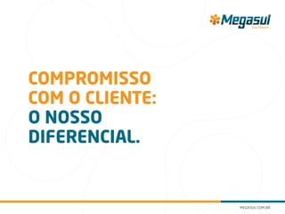 Compromisso
com o cliente:
o nosso
diferencial.
 