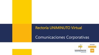 Rectoría UNIMINUTO Virtual
Comunicaciones Corporativas
 
