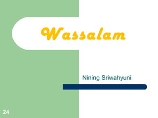 Nining Sriwahyuni
Wassalam
24
 