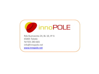 Rda Buenavista 24, BL 10, 4º A
45005 Toledo
Tel 925 283 665
info@innopole.net
www.innopole.net

 