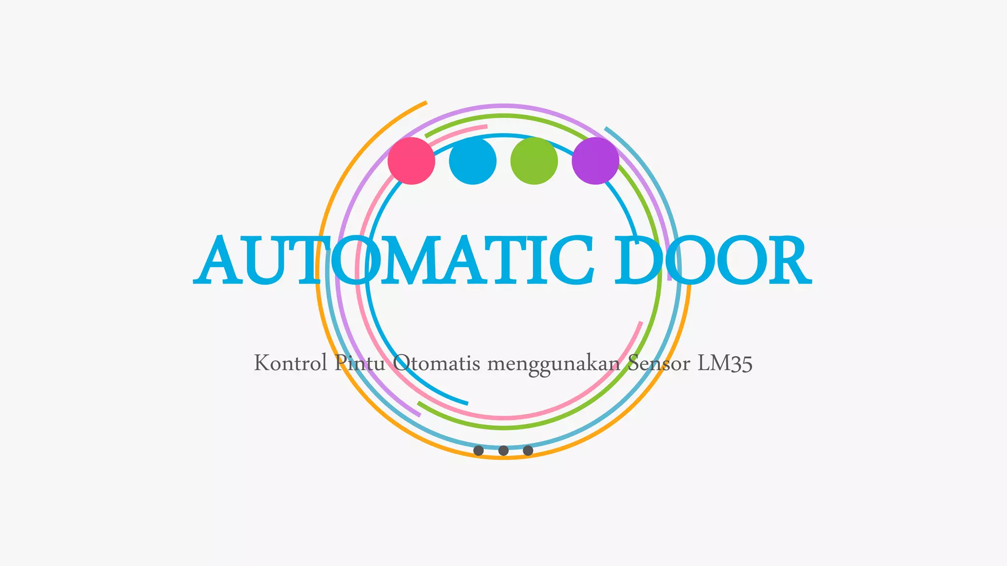 AUTOMATIC DOOR
Kontrol Pintu Otomatis menggunakan Sensor LM35
 