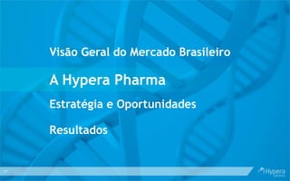 13
Visão Geral do Mercado Brasileiro
A Hypera Pharma
Estratégia e Oportunidades
Resultados
 
