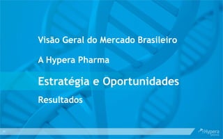 31
Visão Geral do Mercado Brasileiro
A Hypera Pharma
Estratégia e Oportunidades
Resultados
 