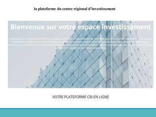 la plateforme du centre régional d’investissement
 