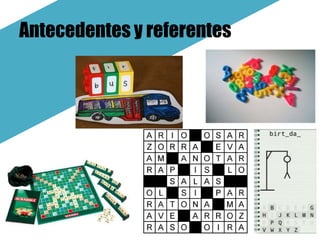 Antecedentes y referentes
 