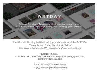 Free Domain, Hosting, Installation & 1 yr maintenance only for Rs. 2999/-
Trendy Interior &amp; Furniture Archives
http://www.buywebsite999.com/category/interior-furniture/
Just Rs.: Rs 2999/-
Call: 8800228729, 8826292893,Email id: Buywebsite999@gmail.com,
cs@buywebsite999.com
for more design click below link
http://www.buywebsite999.com
 
