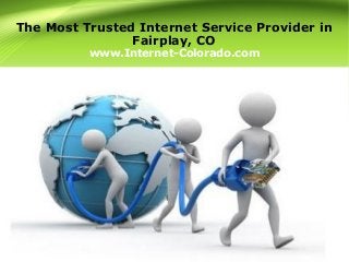 The Most Trusted Internet Service Provider in
Fairplay, CO
www.Internet-Colorado.com
 