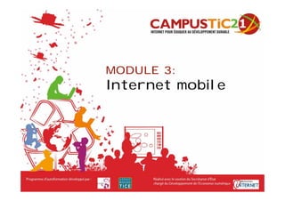 MODULE 3:
Internet mobile
 