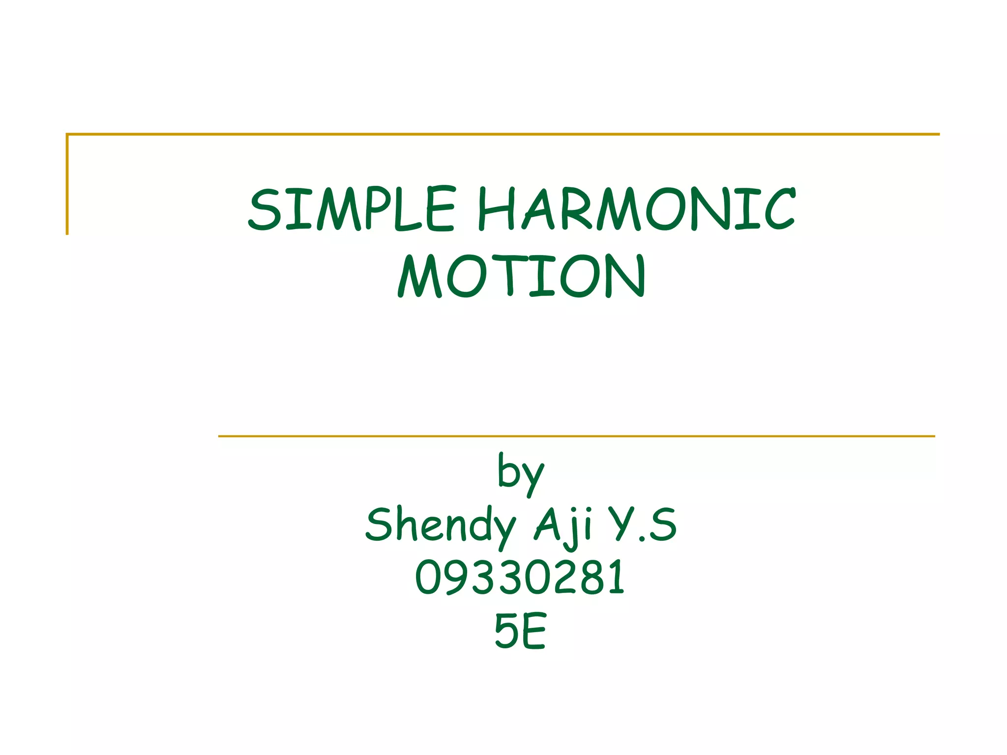 SIMPLE HARMONIC MOTION by Shendy Aji Y.S 09330281 5E 