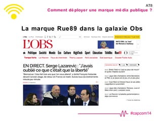 #capcom14
La marque Rue89 dans la galaxie Obs
AT8
Comment dé ployer une marque mé dia publique ?
 