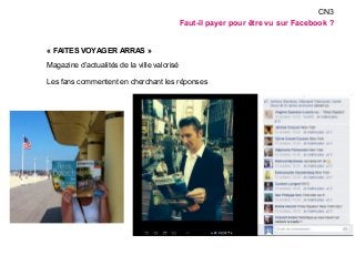 « FAITES VOYAGER ARRAS » 
Magazine d’actualités de la ville valorisé 
Les fans commentent en cherchant les réponses 
CN3 
...
