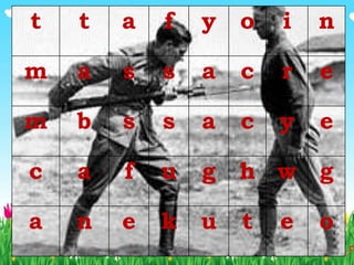 It is only with the heart that one
can see rightly: What is essential is
invisible to the eye.
Antoine de Saint Exupery
(The Little Prince)
t t a f y o i n
m a s s a c r e
m b s s a c y e
c a f u g h w g
a n e k u t e o
 