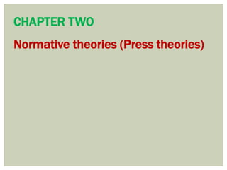 CHAPTER TWO
Normative theories (Press theories)
 