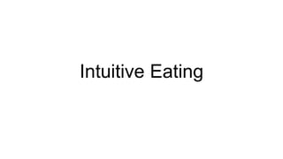 Intuitive Eating
 