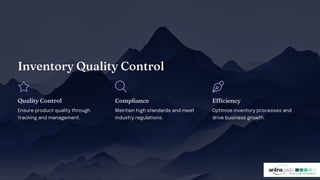 I ve tory Quality Co trol
Quality Co trol
Ensure product quality through
tracking and management.
Co plia ce
Maintain high standards and meet
industry regulations.
Efficie cy
Optimize inventory processes and
drive business growth.
 