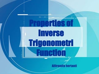 Properties of
Inverse
Trigonometri
Function
Alfiramita hertanti

 