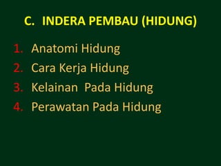 C. INDERA PEMBAU (HIDUNG)

1.    Anatomi Hidung
2.    Cara Kerja Hidung
3.    Kelainan Pada Hidung
4.    Perawatan Pada Hidung
 