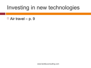 Investing in new technologies
   Air travel – p. 9




                        www.lacbleuconsulting.com
 