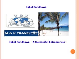 Iqbal Randhawa Iqbal Randhawa   -  A Successful Entrepreneur 