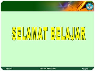 Hal.: 14 IRISAN KERUCUT Adaptif 
 