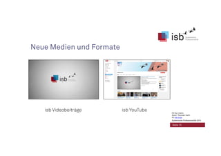Neue Medien und Formate
isb Videobeiträge isb YouTube
Seite 15
CC-by-Lizenz,
Autor: Thorsten Veith
für isb-w.eu
Systemische Professionalität 2014
 