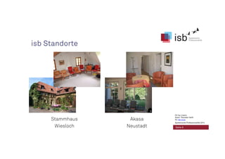 isb Standorte
Stammhaus
Wiesloch
Akasa
Neustadt Seite 6
CC-by-Lizenz,
Autor: Thorsten Veith
für isb-w.eu
Systemische Professionalität 2014
 